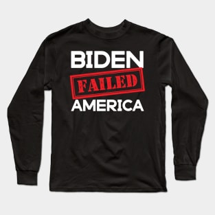 Biden failed America Long Sleeve T-Shirt